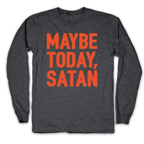 Maybe Today Satan Parody White Print Longsleeve Tee
